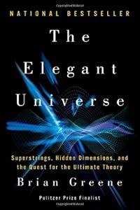 The Elegant Universe: Superstrings, Hidden Dimensions, and the Quest for the Ultimate Theory ...