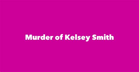 Murder of Kelsey Smith - Spouse, Children, Birthday & More