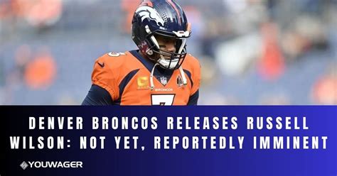 Denver Broncos Releases Russell Wilson: Reportedly Imminent