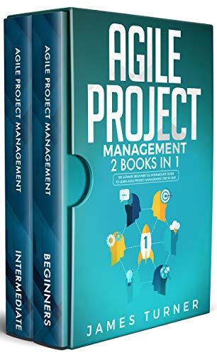 Agile Project Management: 2 Books in 1 - The Ultimate Beginner’s & Intermediate Guide to Learn ...