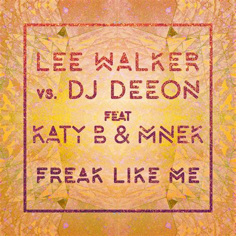 ‎Freak Like Me (feat. Katy B & MNEK) [Radio Edit] - Single - Album by Lee Walker & DJ Deeon ...