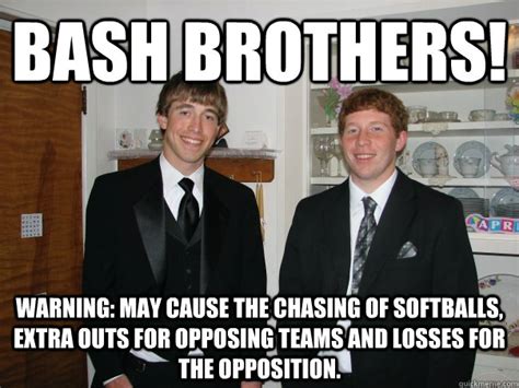 Bash Brothers! Warning: may cause the chasing of softballs, extra outs for opposing teams and ...