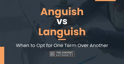 Anguish vs Languish: When to Opt for One Term Over Another