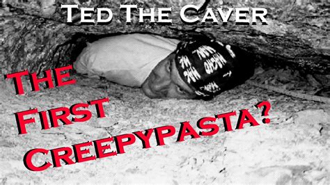 The FIRST Creepypasta? "Ted The Caver" - YouTube