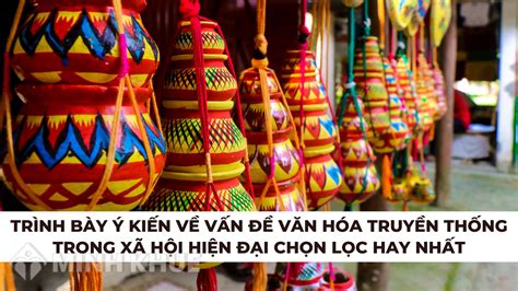 Trình bày ý kiến về văn hóa truyền thống trong xã hội hiện đại hay nhất