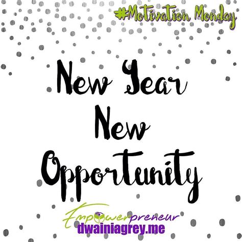 New Year New Opportunity. Every year is a new beginning bringing new opportunities. Be ready to ...