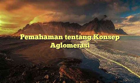 Pemahaman tentang Konsep Aglomerasi | Kumau Info