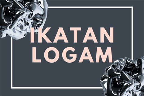 Ikatan Logam: Definisi, Sifat-Sifat, Pembentukan dan Contohnya Halaman all - Kompas.com