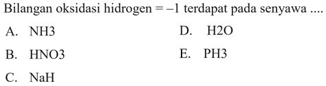 Bilangan oksidasi hidrogen = -1 terdapat pada senyawa A.