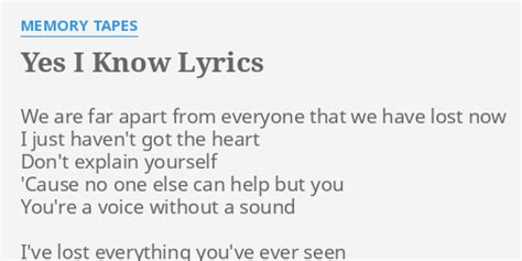 "YES I KNOW" LYRICS by MEMORY TAPES: We are far apart...