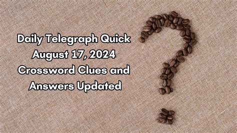 Daily Telegraph Quick August 17, 2024 Crossword Clues and Answers Updated - News