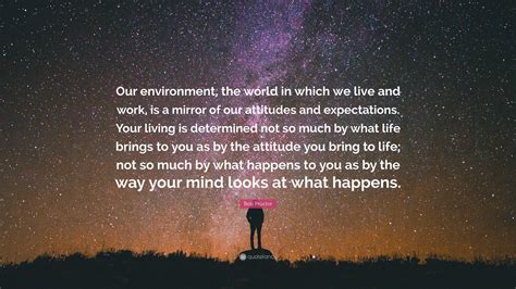 Bob Proctor Quote: “Our environment, the world in which we live and ...