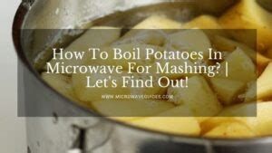 How To Boil Potatoes In Microwave For Mashing? - Microwave Guides