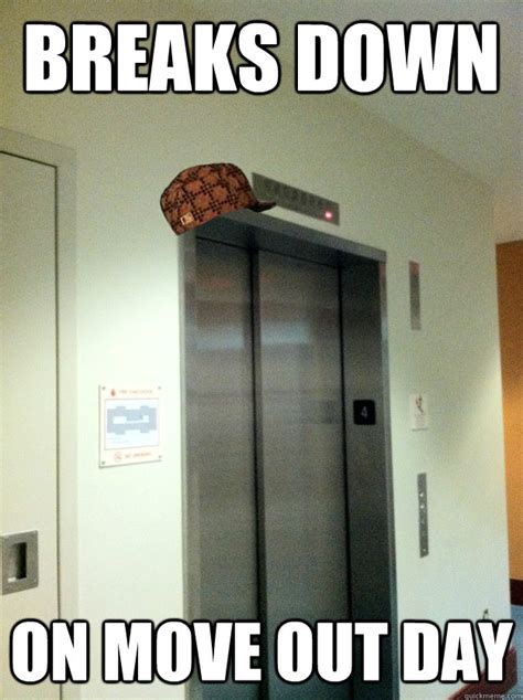 Breaks down On move out day - Scumbag Weld Elevator - quickmeme