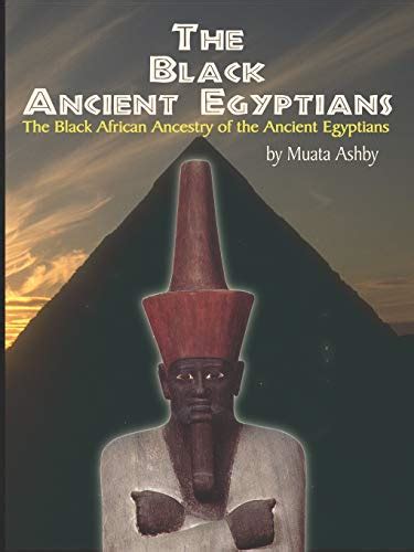 The Black Ancient Egyptians: The Black African Ancestry of the Ancient ...