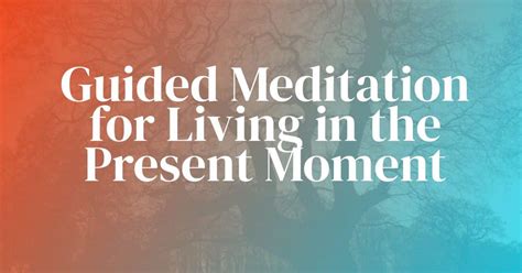 Guided Meditation for Living in The Present Moment - The Joy Within