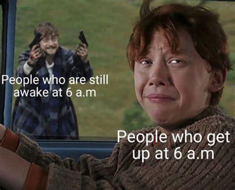 People Who Are Still Awake At 6 AM Vs People Who Get Up At 6 AM - Meme - Shut Up And Take My Money