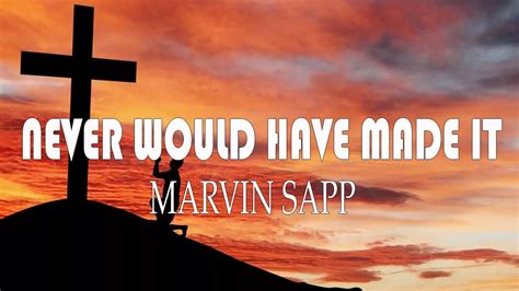 Never Would Have Made It (lyrics) - Marvin Sapp - YouTube