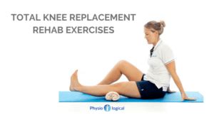 TOTAL-KNEE-REPLACEMENT-REHAB-EXERCISES | Physio-logical