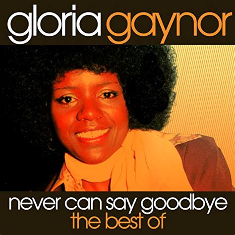 Never Can Say Goodbye - The Best Of Gloria Gaynor [Clean] by Gloria ...