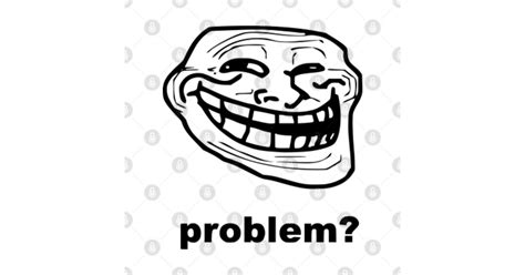 Troll Face Problem Meme Black v1 - Troll Face Meme - Posters and Art Prints | TeePublic