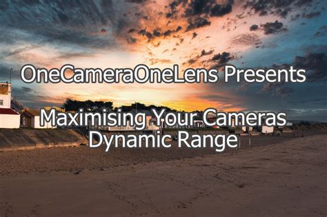 Maximising Your Cameras Dynamic Range – OneCameraOneLens.Com