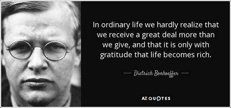 Dietrich Bonhoeffer quote: In ordinary life we hardly realize that we ...