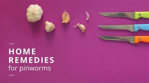 Home Remedies for Pinworms: Do They Work?