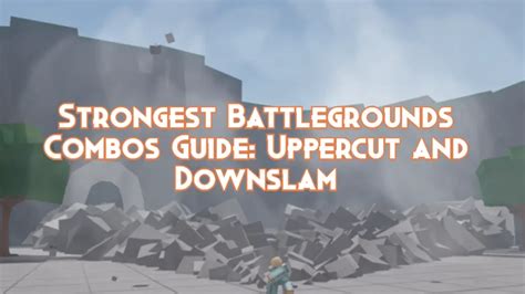 Strongest Battlegrounds Combos Guide: Uppercut and Downslam - Pillar Of ...