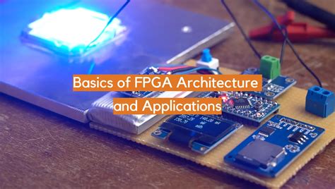 Basics of FPGA Architecture and Applications - ElectronicsHacks