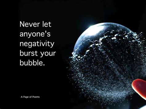 Never let anyone's negativity burst your bubble | Let it be, Poems, Negativity