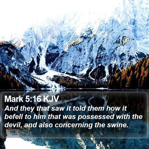 Mark 5:16 KJV - And they that saw it told them how it befell to