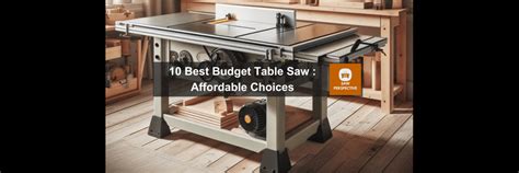 10 Best Budget Table Saw: Affordable Choices