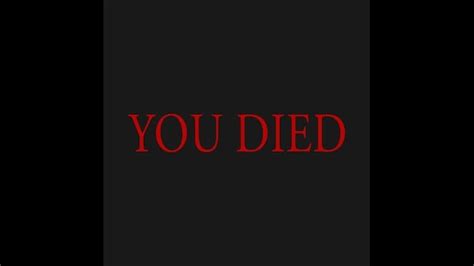 In the game called "Dark Souls" when you die, a death screen with "YOU ...