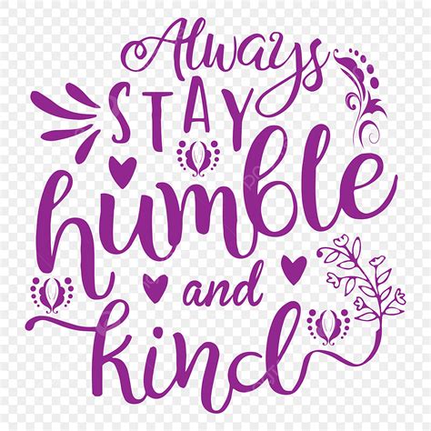 Stay Humble Vector Hd Images, Always Stay Humble And Kind Tshirt ...