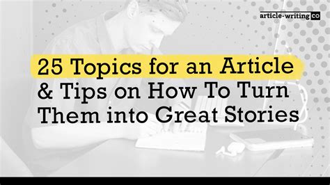 25 Topics for an Article & Tips To Turn Them into Great Stories