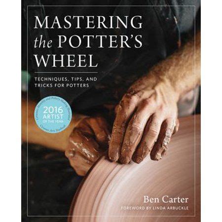 Mastering Ceramics: Mastering the Potter's Wheel : Techniques, Tips, and Tricks for Potters ...