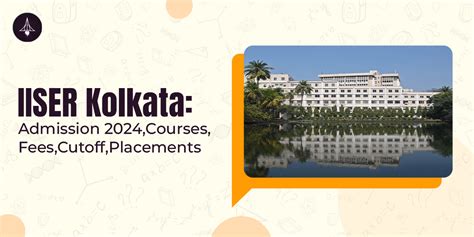 IISER Kolkata: Admission 2024, Courses, Cutoff, Placements