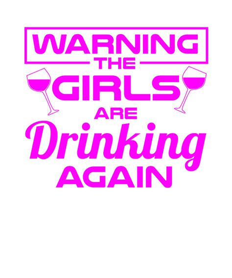 Girls Night Out Gifts Warning Girls are Drinking Again Womans Gift Drawing by Kanig Designs