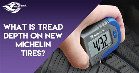 What is Tread Depth on New Michelin Tires: 3 Easy Ways to Find