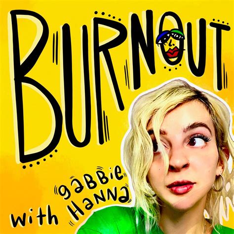 Burnout with Gabbie Hanna - Comedy Podcast | Podchaser