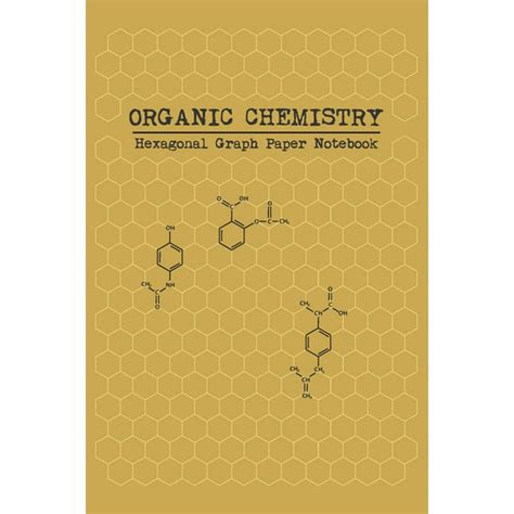 Organic Chemistry - Hexagonal Graph Paper Notebook: 6" x 9" (15.24 x 22.86 cm) - 100 Pages - 1/4 ...