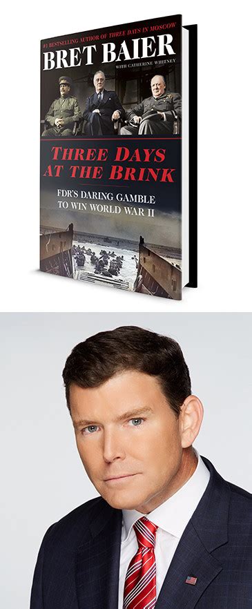 Bret Baier author of "Three Days At The Brink: FDR's Daring Gamble To ...