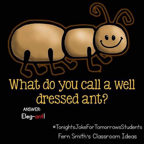 Tonight's Joke for Tomorrow's Students What do you call a well dressed ant? Ele... - #ant ...