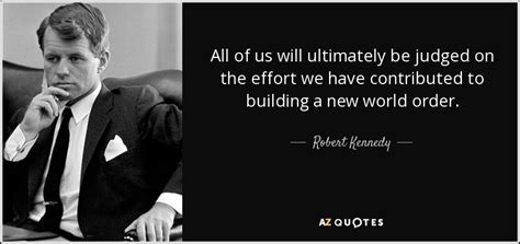 Robert Kennedy quote: All of us will ultimately be judged on the effort...