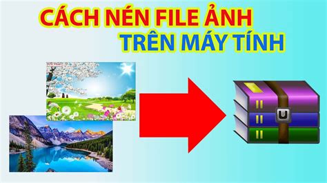 Cách Nén File Hình Ảnh Trên Máy Tính: Hướng Dẫn Chi Tiết Và Các Công Cụ Hiệu Quả