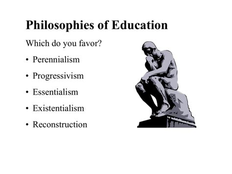 Philosophies of Education Which do you favor? • Perennialism • Progressivism