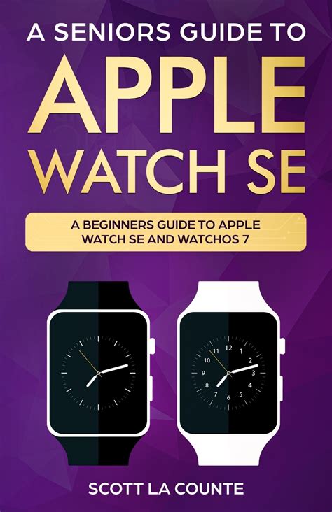 A Seniors Guide To Apple Watch SE. A Ridiculously Simple Guide To Apple Watch SE and WatchOS 7 ...
