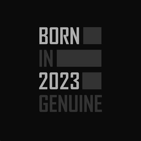 Born in 2023, Genuine. Birthday gift for 2023 14050838 Vector Art at ...