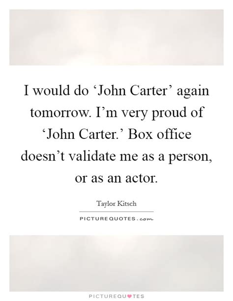 I would do ‘John Carter' again tomorrow. I'm very proud of... | Picture ...